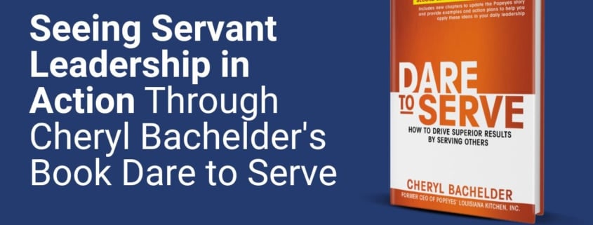 Seeing Servant Leadership in Action Through Cheryl Bachelder's Book Dare to Serve