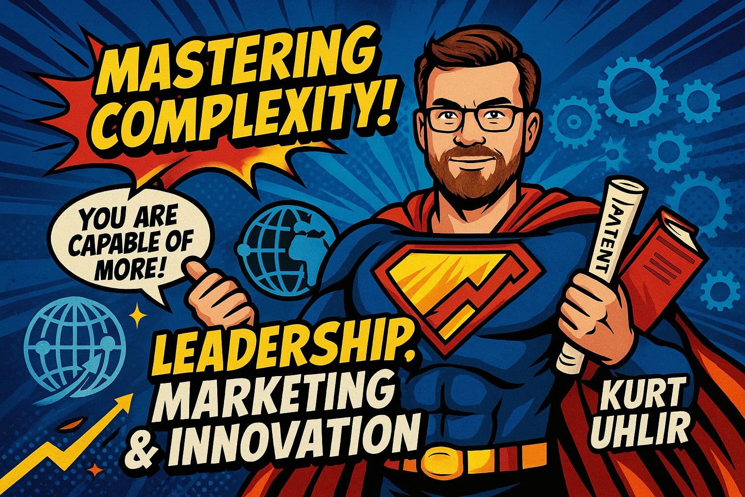 Cartoon of a superhero-like man with glasses, beard, and brown hair, holding patents. He wears a blue suit with a yellow-red "S" emblem. Text: "Mastering Complexity! Leadership, Marketing & Innovation—Kurt Uhlir." Graphics of globes and speech bubble: "You are capable of more!.