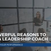 11 Powerful Reasons to Hire a Leadership Coach