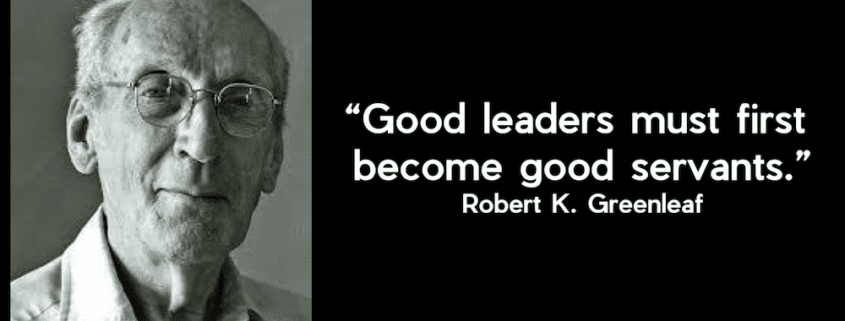 quote - robert greenleaf - good leaders must first become good servants