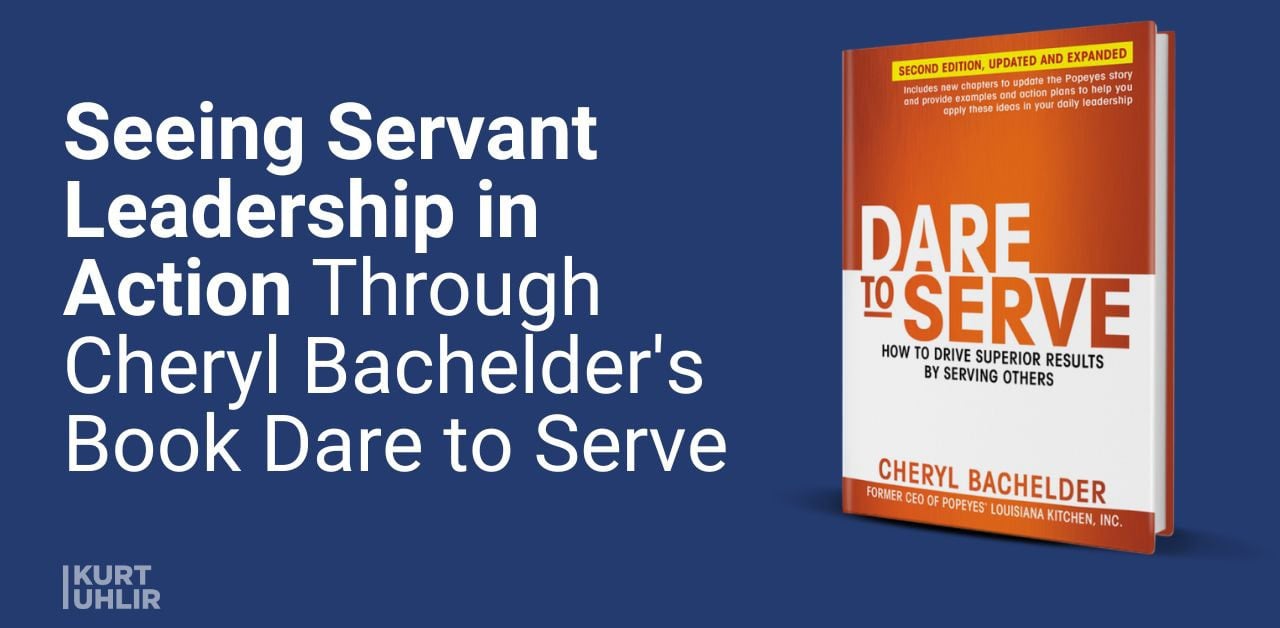 Seeing Servant Leadership in Action Through Cheryl Bachelder's Book Dare to Serve