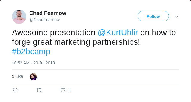 Kurt-Uhlir-Marketing-Speaker-Testimonial-Chad A tweet by Chad Fearnnow praising Kurt Uhlir’s presentation on Lead Generation at #b2bcamp. The post features Chad’s profile photo, his handle (@ChadFearnnow), one like, and is dated July 20, 2013, at 10:53 AM.