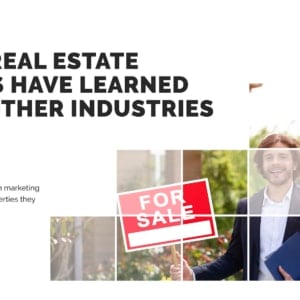 Marketing Practices - What Real Estate Agents have Learned from Other Industries