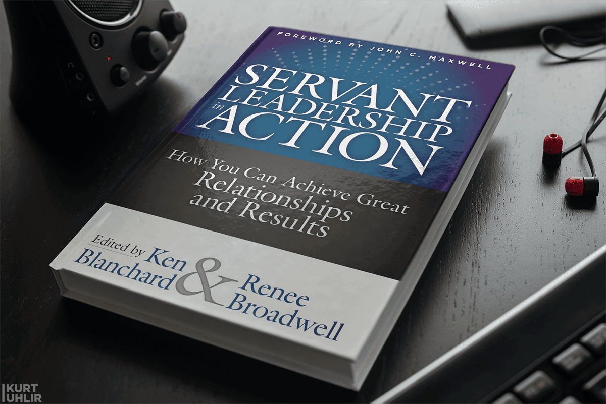 Servant Leadership in Action: How You Can Achieve Great Relationships and Results by Ken Blanchard & Renee Broadwell