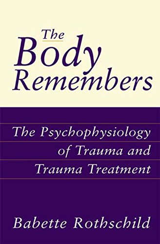 The Body Remembers: The Psychophysiology of Trauma and Trauma Treatment (Norton Professional Books (Hardcover))