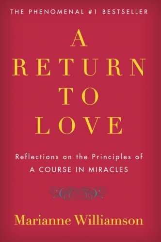 A Return to Love: Reflections on the Principles of “A Course in Miracles”