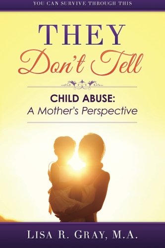 They Don’t Tell: Child Abuse:  A Mother’s Perspective