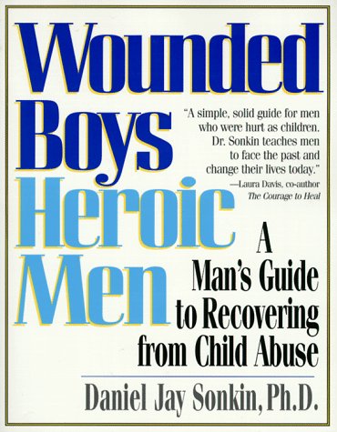 Wounded Boys Heroic Men: A Man’s Guide to Recovering from Child Abuse