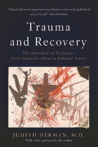 Trauma and Recovery: The Aftermath of Violence–From Domestic Abuse to Political Terror