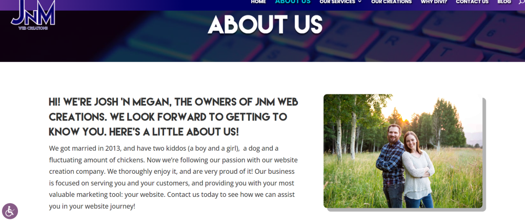 How to Write the Best About Page for Your Website 1 Welcome to the JNM Web Creations about page! Here, you’ll find a heartwarming photo of our founders—a couple enjoying an outdoor setting. Discover more about our family and business focus as we write our journey and commitment to crafting exceptional websites for your needs.