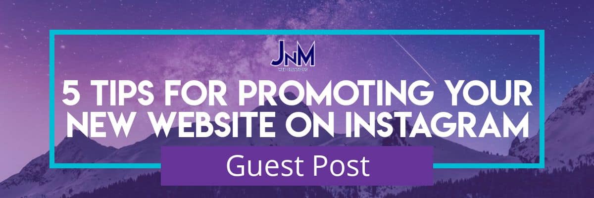 5 Tips For Promoting Your New Website On Instagram 5 Tips For Promoting Your New Website On Instagram