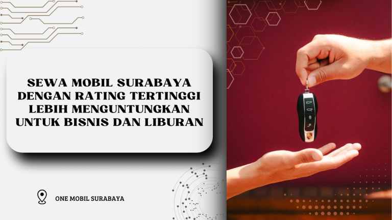 Sewa Mobil Surabaya dengan Rating Tertinggi Lebih Menguntungkan untuk Bisnis dan Liburan