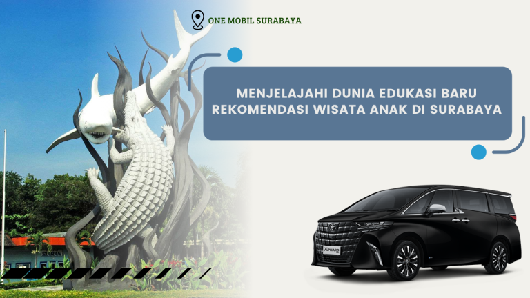Menjelajahi Dunia Edukasi Baru Rekomendasi Wisata Anak di Surabaya
