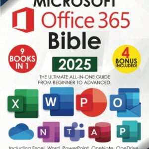 The Microsoft Office 365 Bible The Most Updated and Complete Guide to Excel, Word, PowerPoint, Outlook, OneNote, OneDrive, Teams, Access, and Publisher from Beginners to Advanced