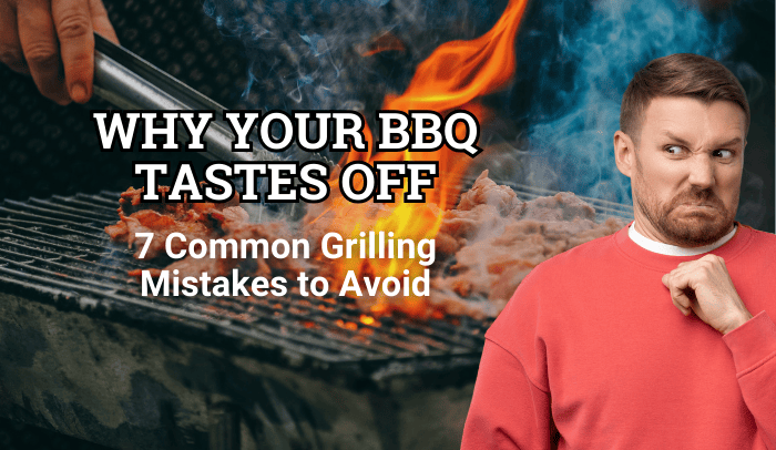 Why Your BBQ Tastes Off: 7 Common Grilling Mistakes to Avoid