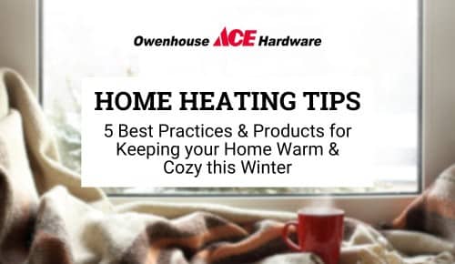 Home Heating Tips: Best practices & products for keeping your home warm & cozy