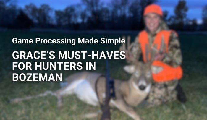 Game Processing Made Simple: Grace’s Must-Haves for Hunters in Bozeman