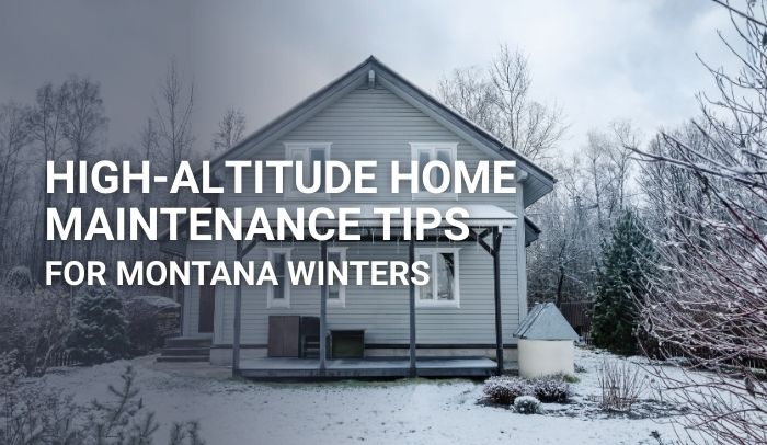 High-Altitude Home Maintenance Tips for Montana Winters