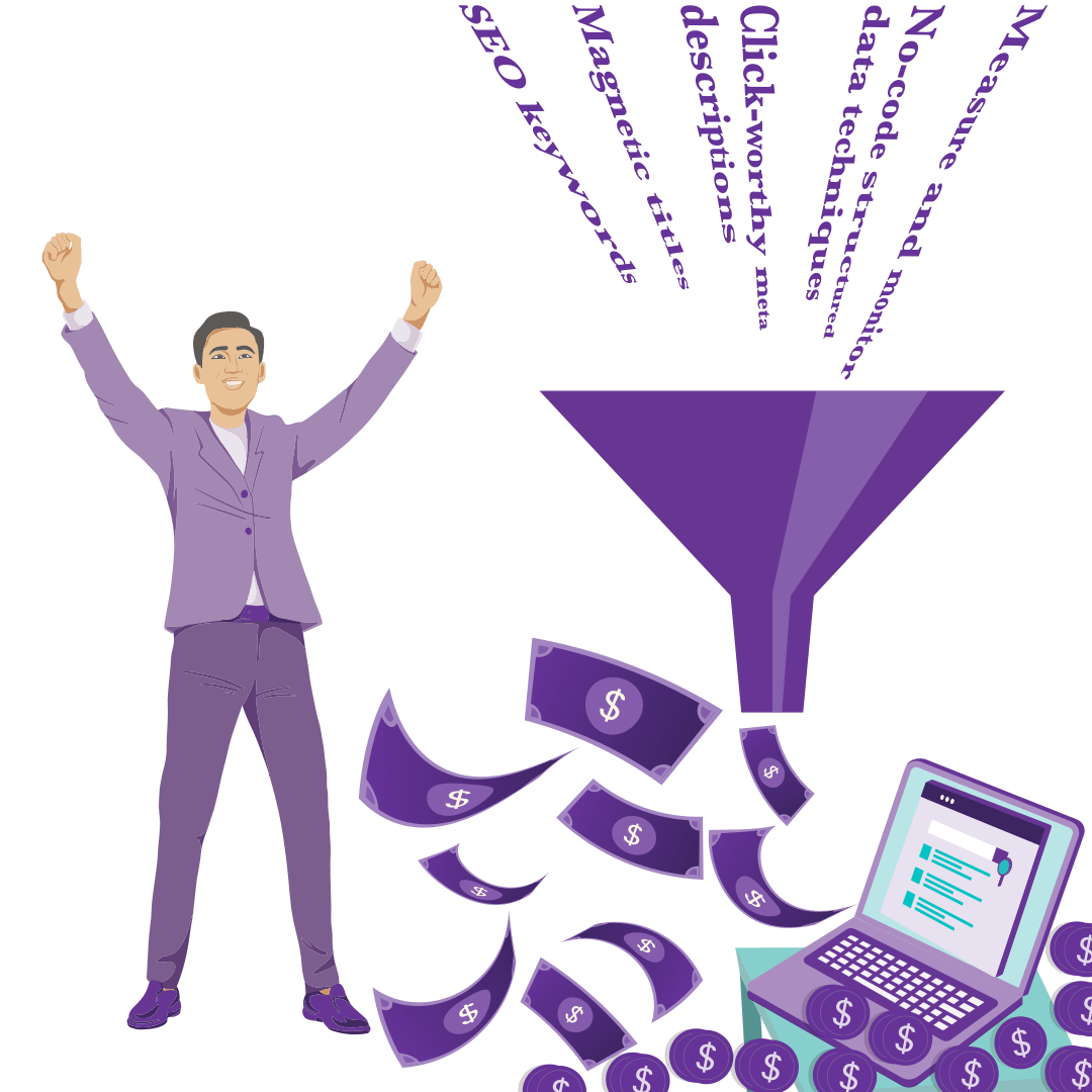 Writing more effective search listings for better outcomes A man cheers as words like 'SEO keywords', 'Magnetic titles', 'Click worthy meta descriptions', and 'Structured data techniques' flow into a funnel and generate lots of profit. A laptop displaying three search listings, one of them highlighted, sits nearby indicating that the person has learned how to use those tools to create top search listings, and that has resulted in him generating lots of profit.