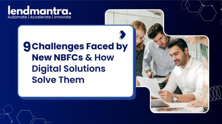 Challenges Faced by New NBFCs & How Digital Solutions Solve Them