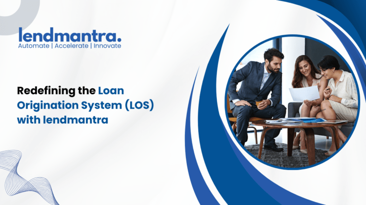 Redefining the Loan Origination System (LOS) with lendmantra
