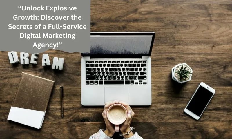 Unlock Explosive Growth: Discover the Secrets of a Full-Service Digital Marketing Agency! 1 Unlock Explosive Growth Discover the Secrets of a Full Service Digital Marketing Agency 1