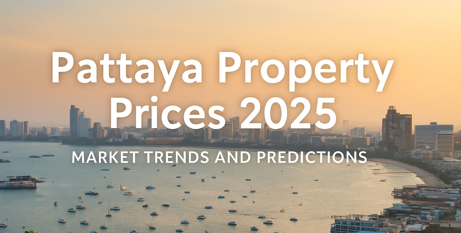 Pattaya Property Prices 2025 — Market Trends and Predictions