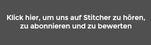 Klick hier, um uns auf Stitcher zu hören, zu abonnieren und zu bewerten