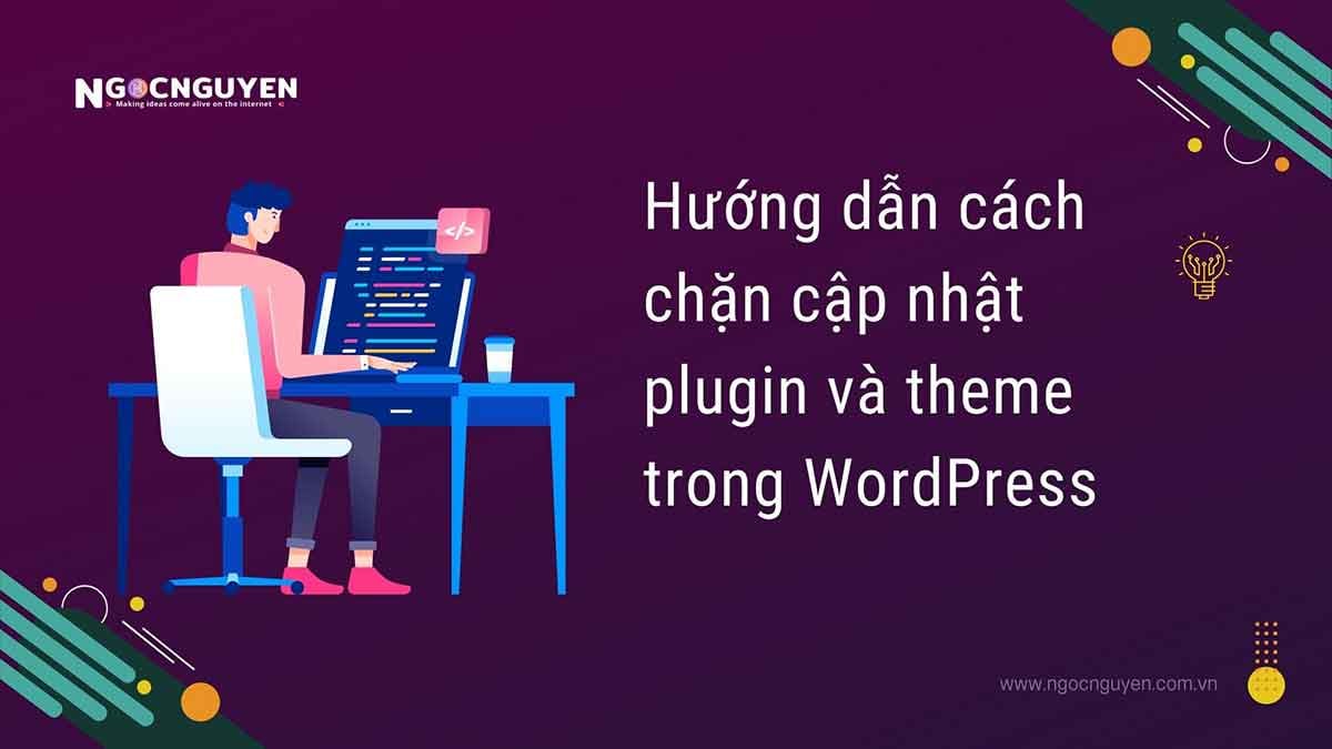 Hướng dẫn cách chặn cập nhật, xóa và thêm mới plugin, theme trong WordPress
