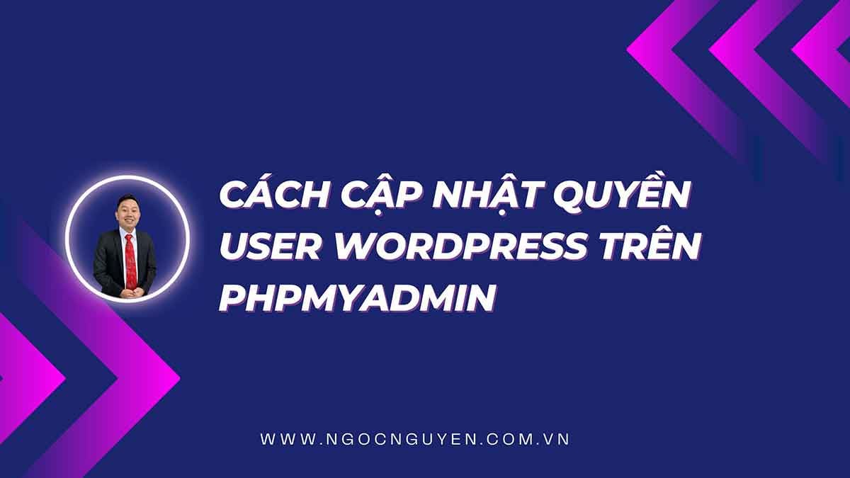Cách cập nhật quyền User WordPress trên phpMyAdmin