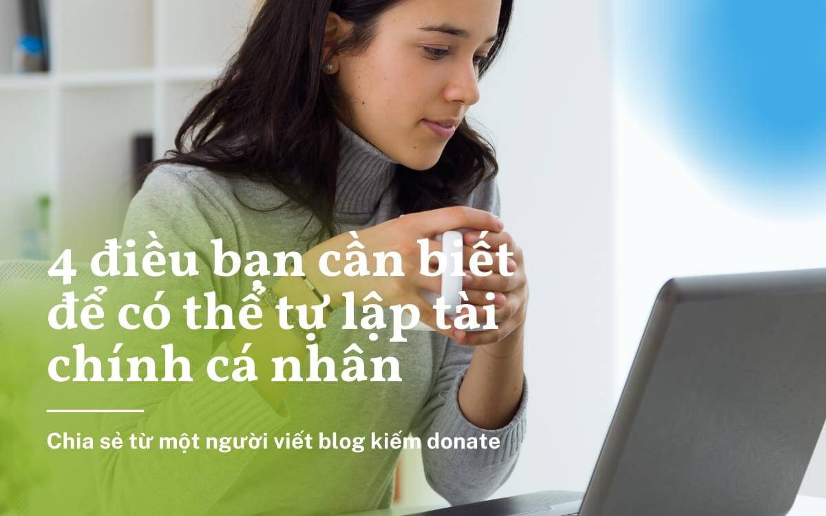 4 điều bạn cần biết để có thể độc lập tài chính cá nhân mình