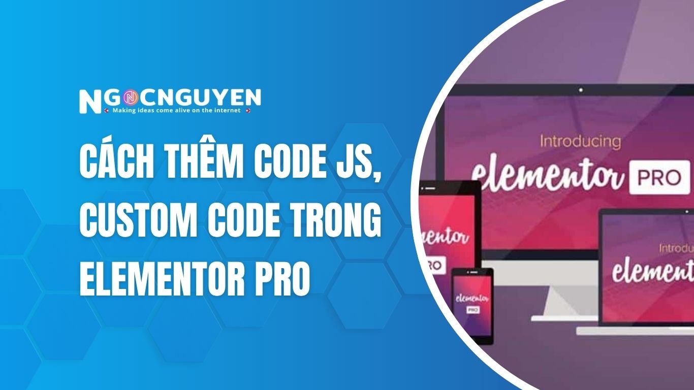Cách thêm code JS, custom code trong Elementor Pro