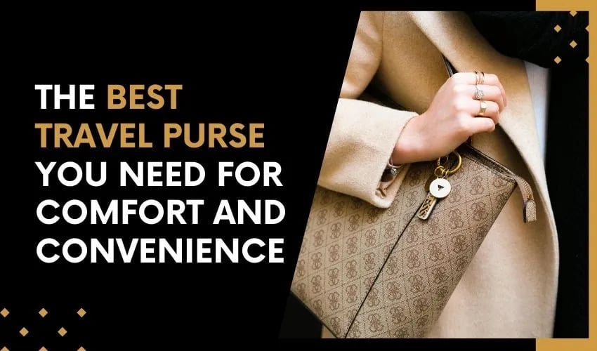 The Best Travel Purse You Need for Comfort and Convenience