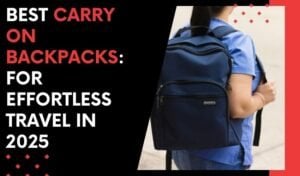Best Carry On Backpacks for Effortless Travel in 2025