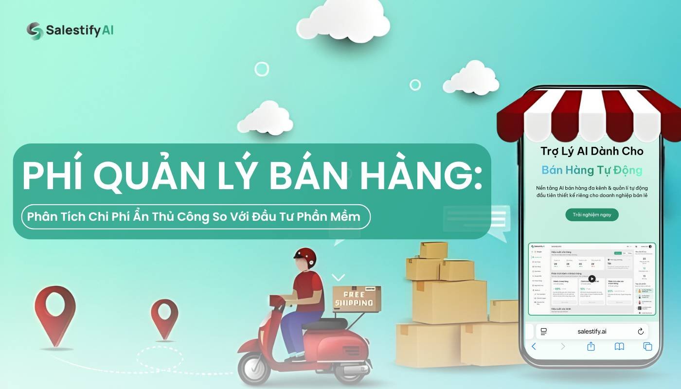 Phí Quản Lý Bán Hàng: Phân Tích Chi Phí Ẩn Thủ Công So Với Đầu Tư Phần Mềm