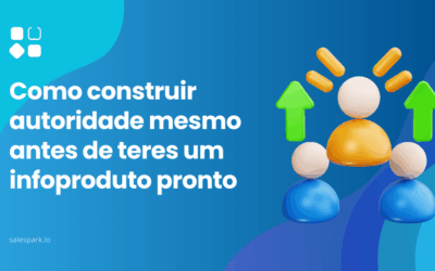 Como construir autoridade mesmo antes de teres um infoproduto pronto