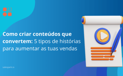 Conteúdo que converte: 5 tipos de História para aumentar as tuas vendas