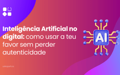 Inteligência Artificial no digital: como usar a teu favor sem perder autenticidade