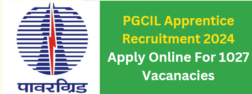 PGCIL Apprentice Recruitment 2024 Apply Online For 1027 Vacanacies