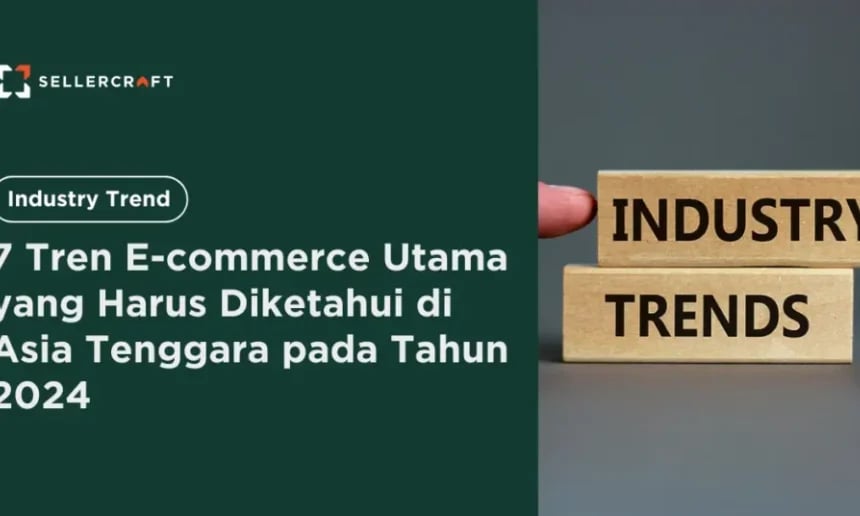 7 Tren E Commerce Utama Yang Harus Diketahui Di Asia Tenggara Pada Tahun 2024 1024x536
