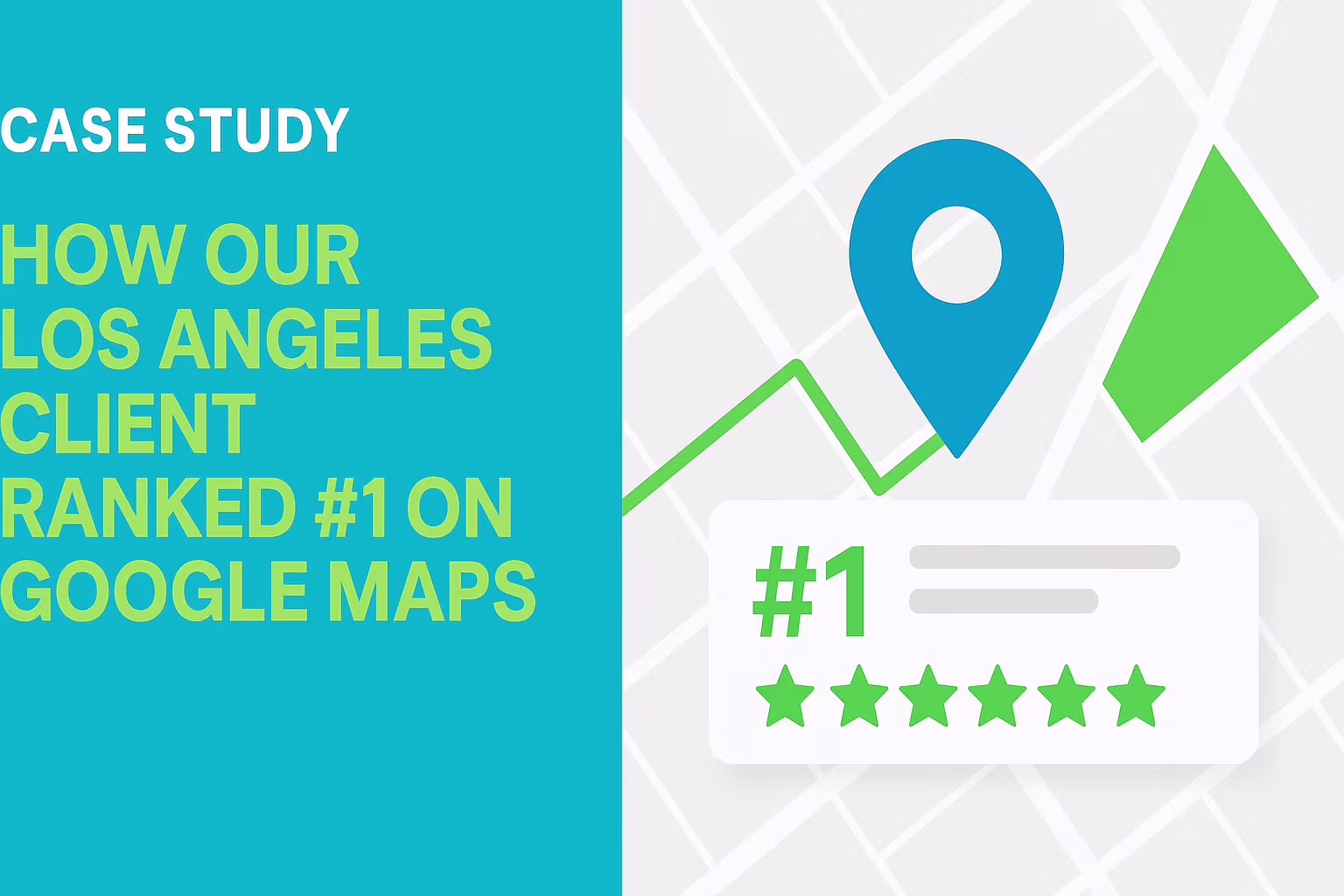 Case Study: How Our Los Angeles Client Ranked #1 on Google Maps