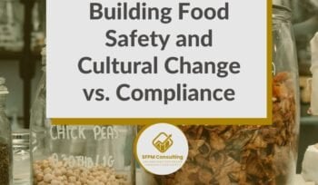 SFPM Consulting present Building Food Safety and Cultural Change vs. Compliance blog