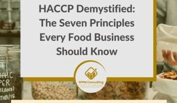 SFPM Consulting present HACCP Demystified The Seven Principles Every Food Business Should Know