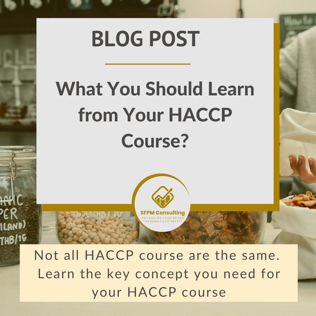 What You Should Learn from your HACCP Course by SFPM Consulting What You Should Learn from your HACCP Course by SFPM Consulting