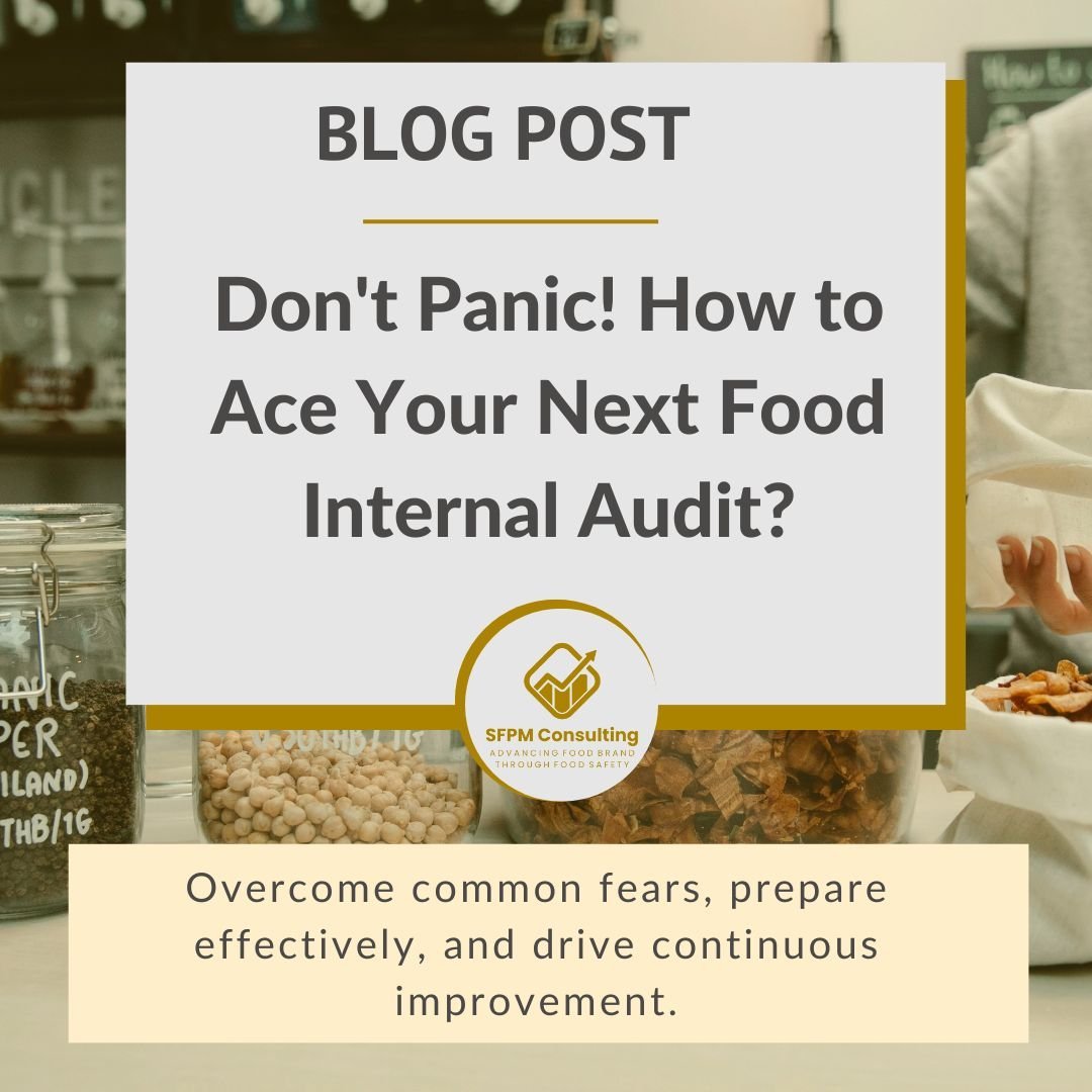 Don't Panic! How to Ace Your Next Food Internal Audit by SFPM Consulting Don't Panic! How to Ace Your Next Food Internal Audit by SFPM Consulting