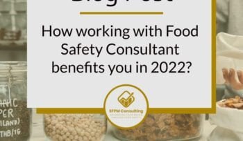 How working with Food Safety Consultant benefits you in 2022 by SFPM Consulting