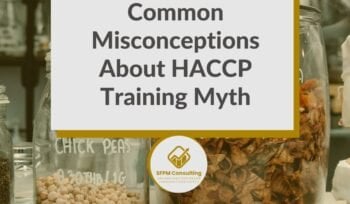 SFPM Consulting present Common Misconceptions About HACCP Training Myth blog