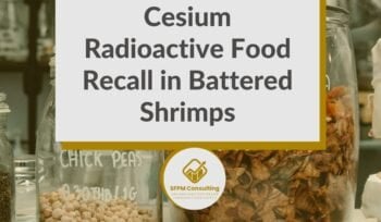 SFPM Consulting present Cesium Radioactive Food Recall in Battered Shrimps blog
