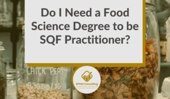 SFPM Consulting present Do I Need a Food Science Degree to be SQF Practitioner_ blog