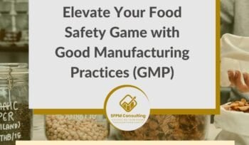 SFPM Consulting present Elevate Your Food Safety Game with Good Manufacturing Practices (GMP)